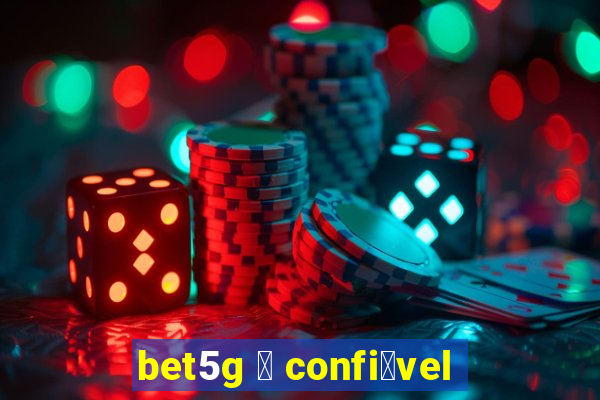 bet5g 茅 confi谩vel